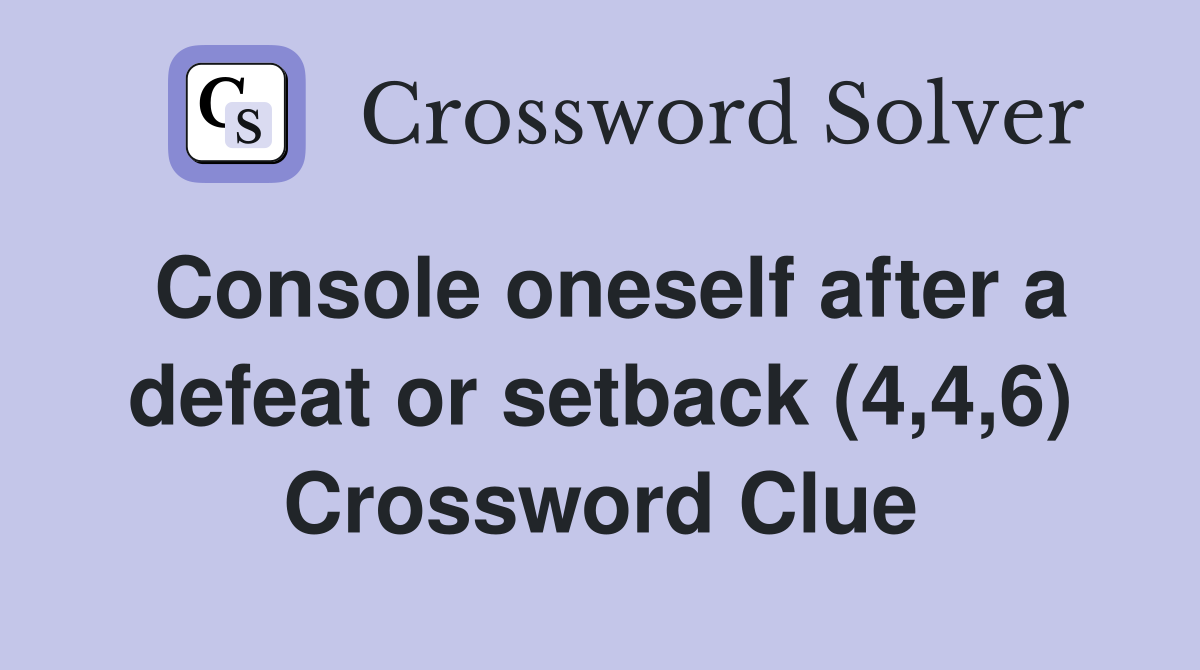 Console oneself after a defeat or setback (4,4,6) Crossword Clue