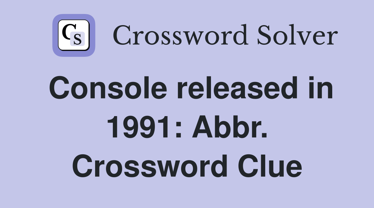 Console released in 1991: Abbr. Crossword Clue