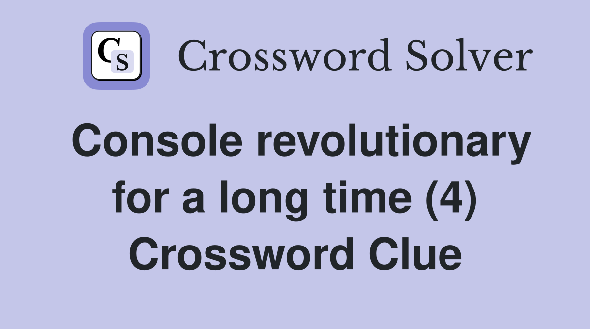 Console revolutionary for a long time (4) Crossword Clue