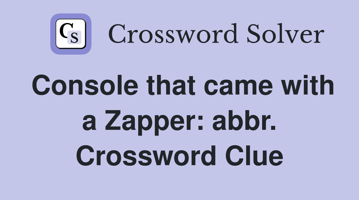 Console that came with a Zapper: abbr. Crossword Clue