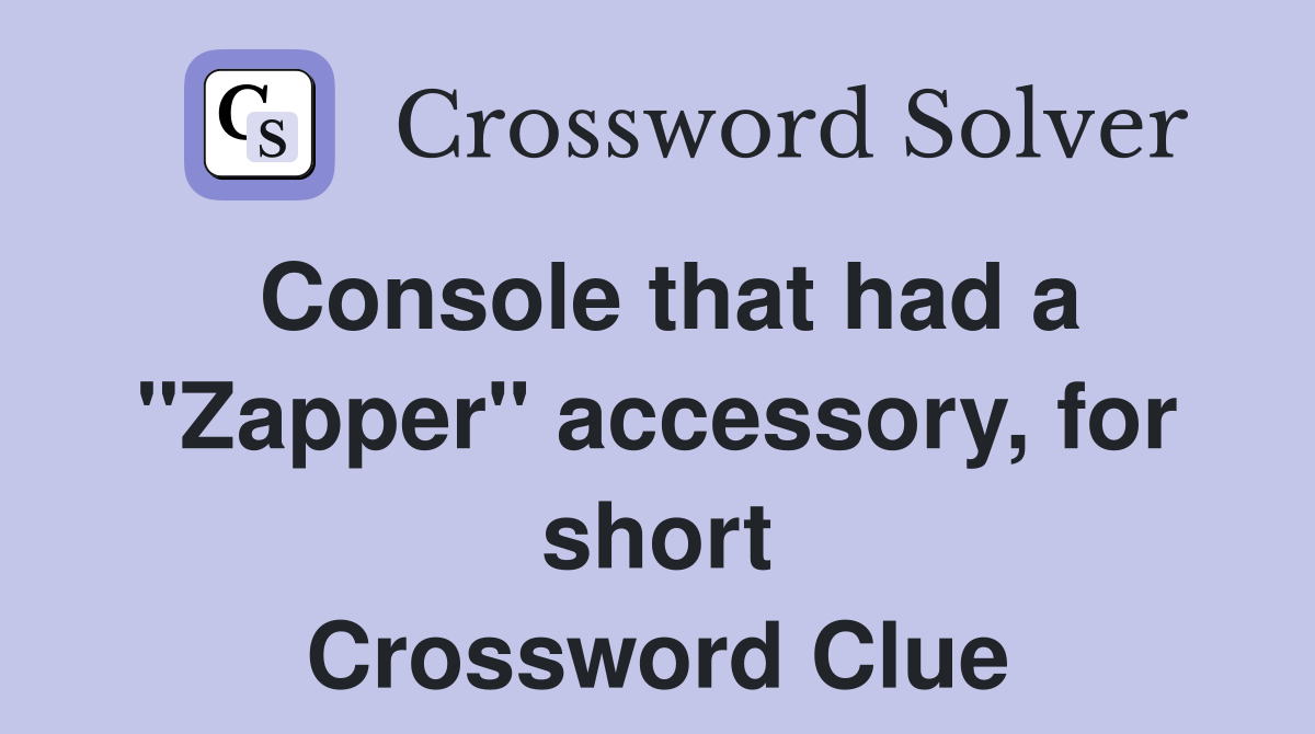 Console that had a "Zapper" accessory, for short Crossword Clue