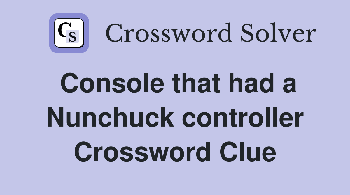 Console that had a Nunchuck controller Crossword Clue
