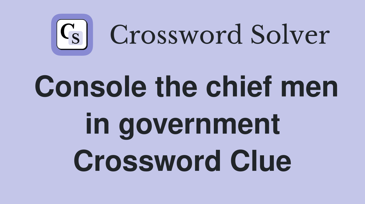 Console the chief men in government Crossword Clue