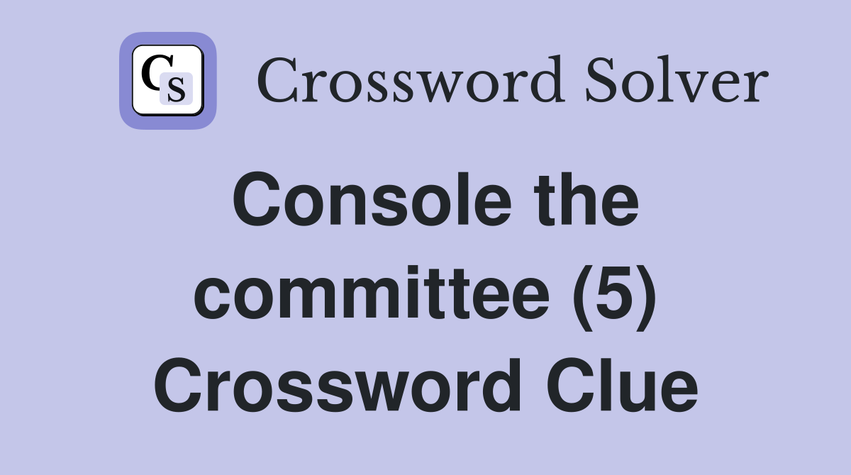 Console the committee (5) Crossword Clue