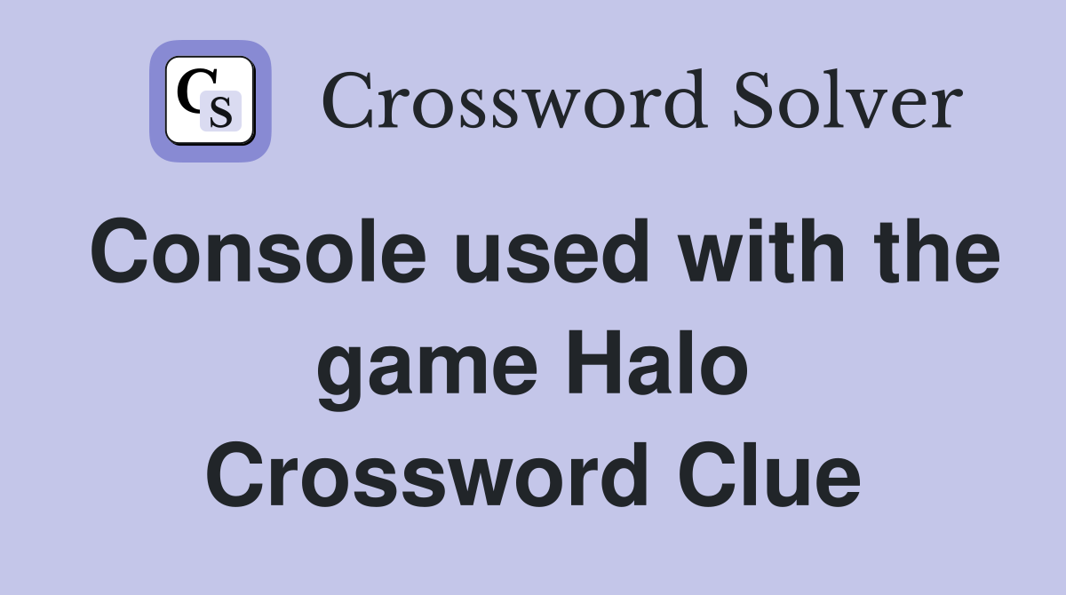 Console used with the game Halo Crossword Clue