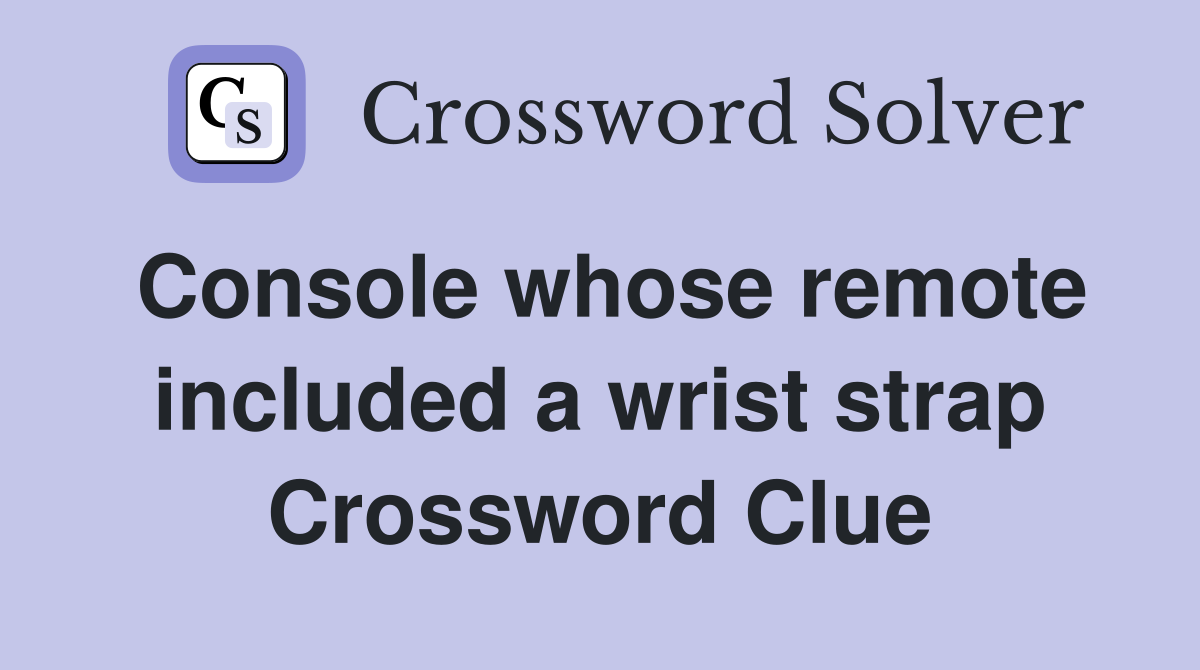 Console whose remote included a wrist strap Crossword Clue