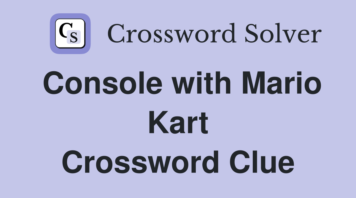 Console with Mario Kart Crossword Clue
