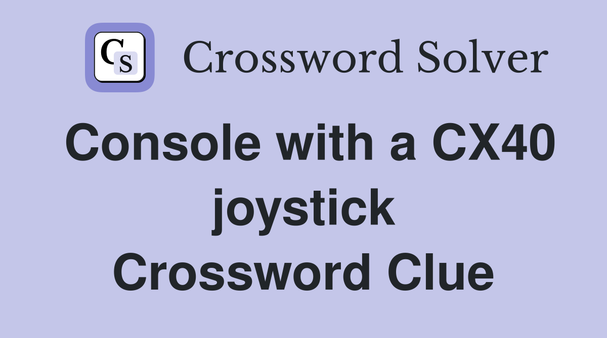 Console with a CX40 joystick Crossword Clue