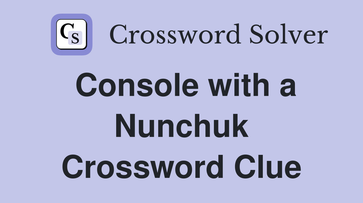 Console with a Nunchuk Crossword Clue
