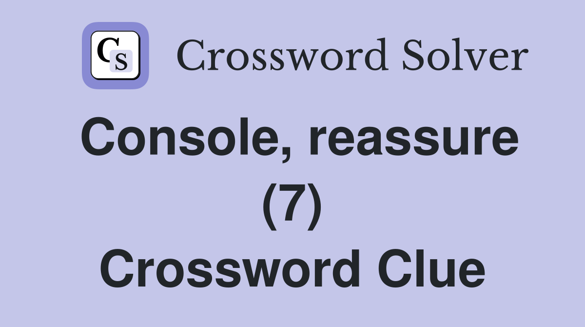 Console, reassure (7) Crossword Clue