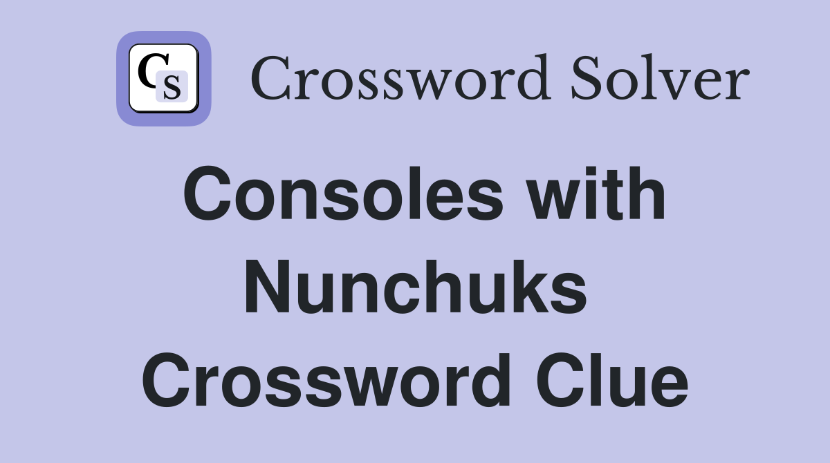 Consoles with Nunchuks Crossword Clue