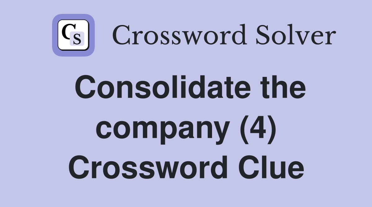 Consolidate the company (4) Crossword Clue