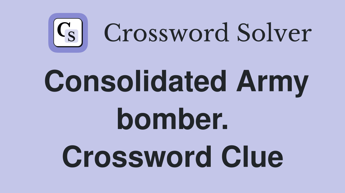 Consolidated Army bomber. Crossword Clue