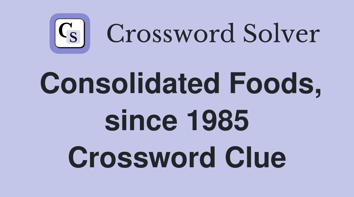 Consolidated Foods, since 1985 Crossword Clue