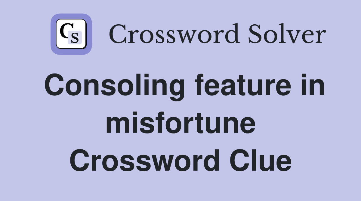 Consoling feature in misfortune Crossword Clue