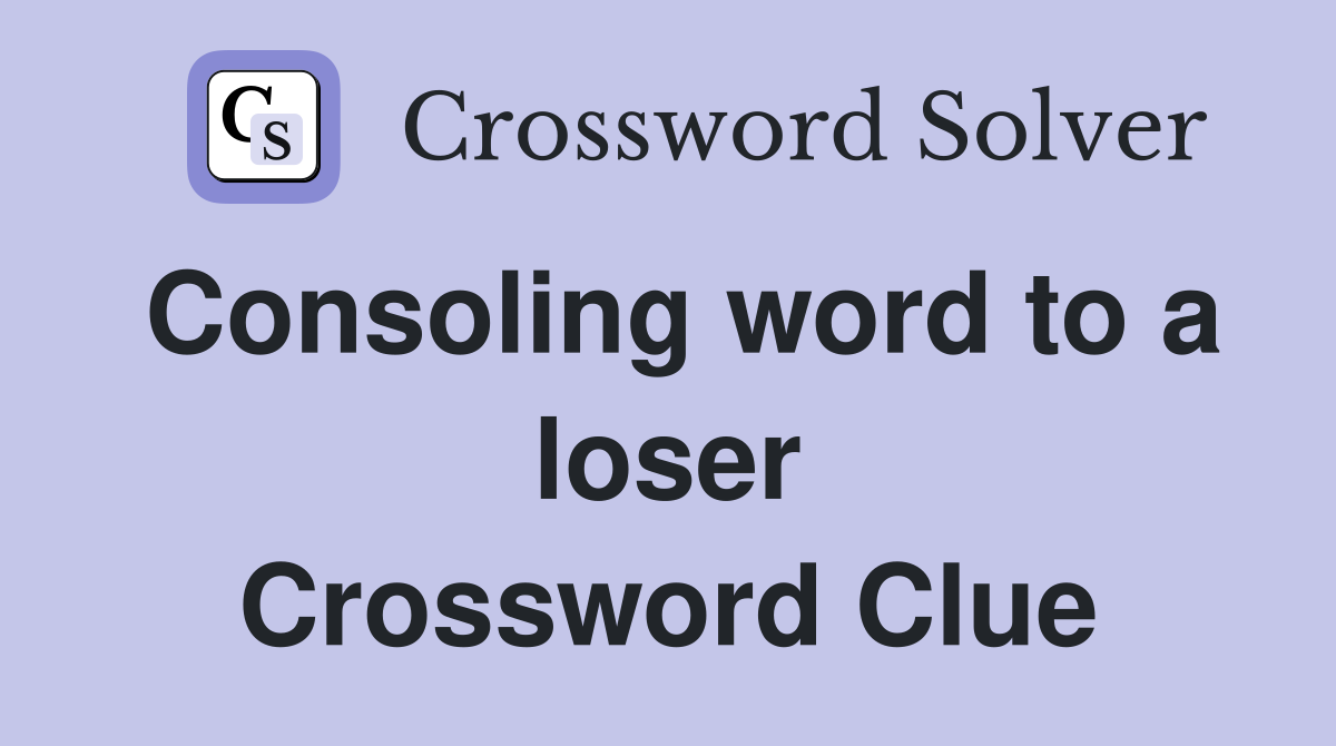 Consoling word to a loser Crossword Clue