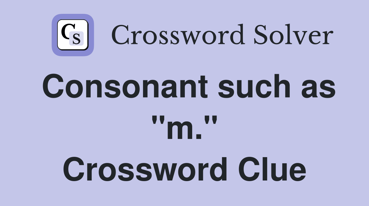 Consonant such as "m." Crossword Clue