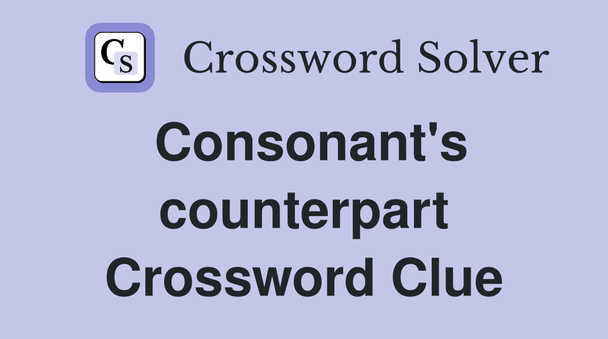 Consonant's counterpart Crossword Clue