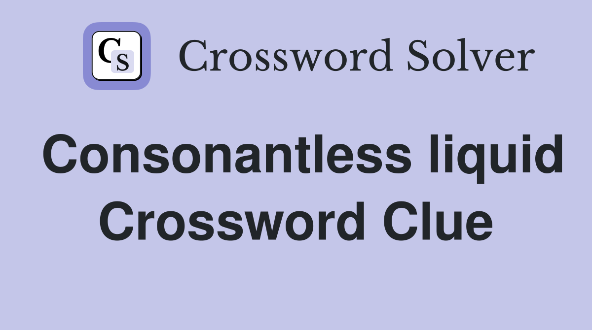 Consonantless liquid Crossword Clue