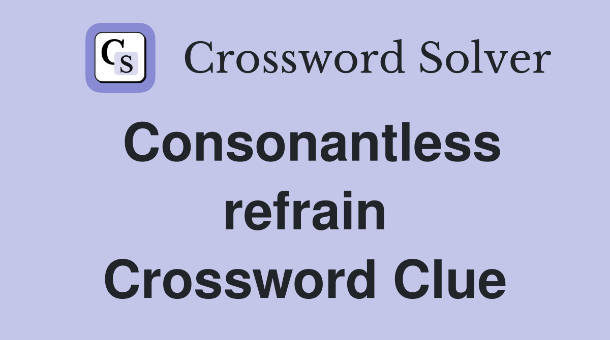 Consonantless refrain Crossword Clue
