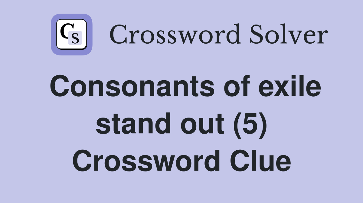 Consonants of exile stand out (5) Crossword Clue