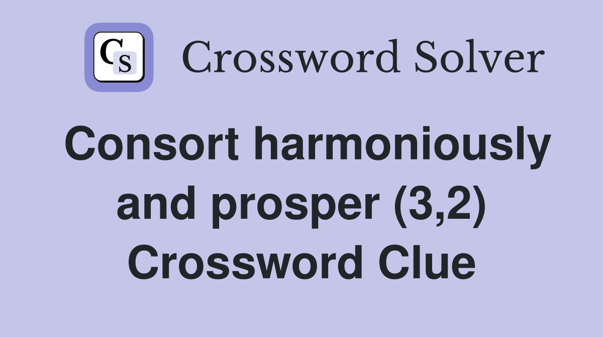 Consort harmoniously and prosper (3,2) Crossword Clue