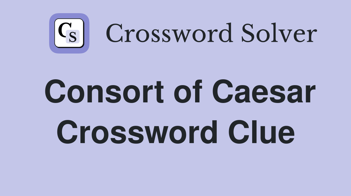 Consort of Caesar Crossword Clue