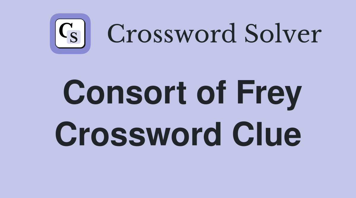 Consort of Frey Crossword Clue