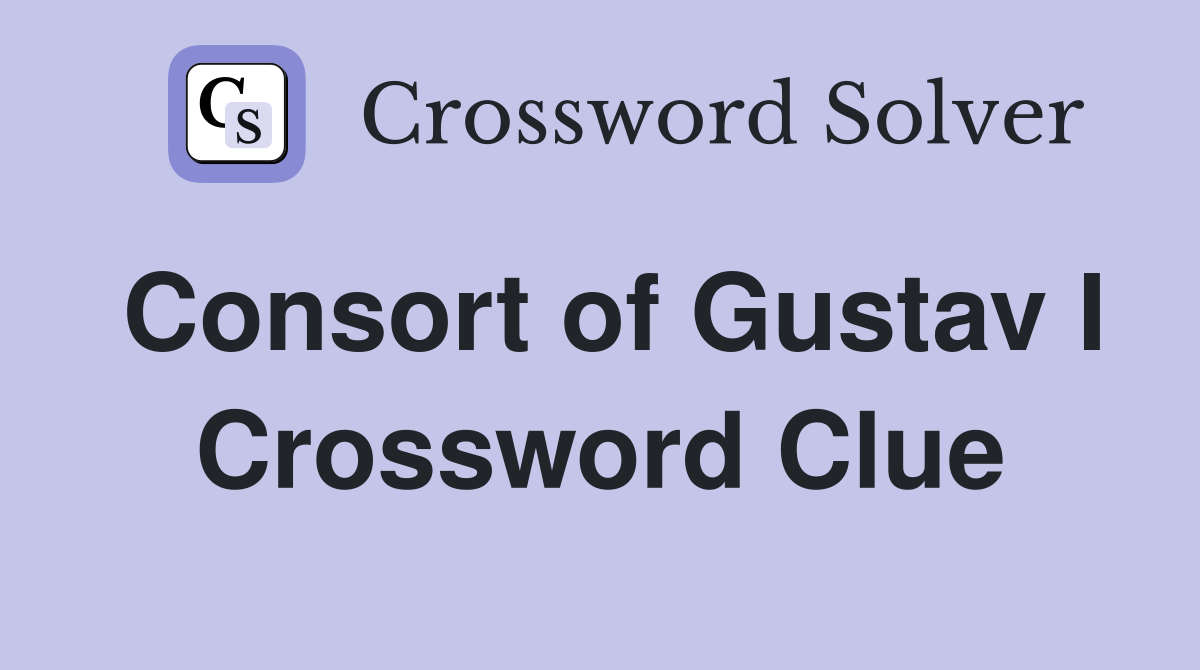Consort of Gustav I Crossword Clue