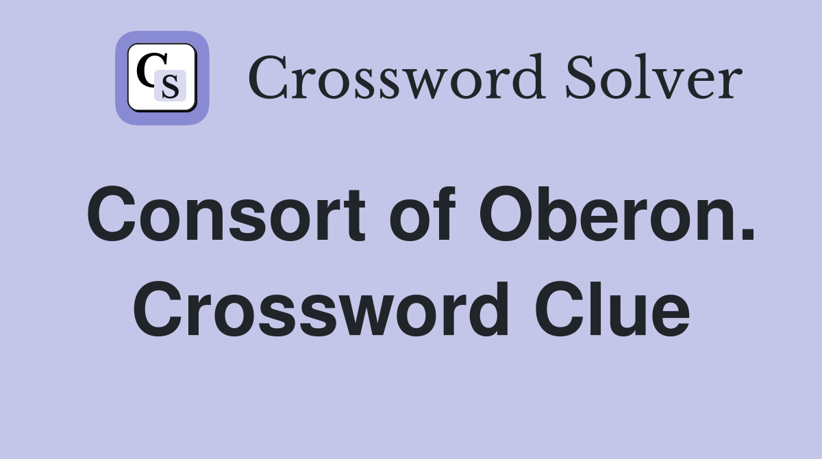 Consort of Oberon. Crossword Clue