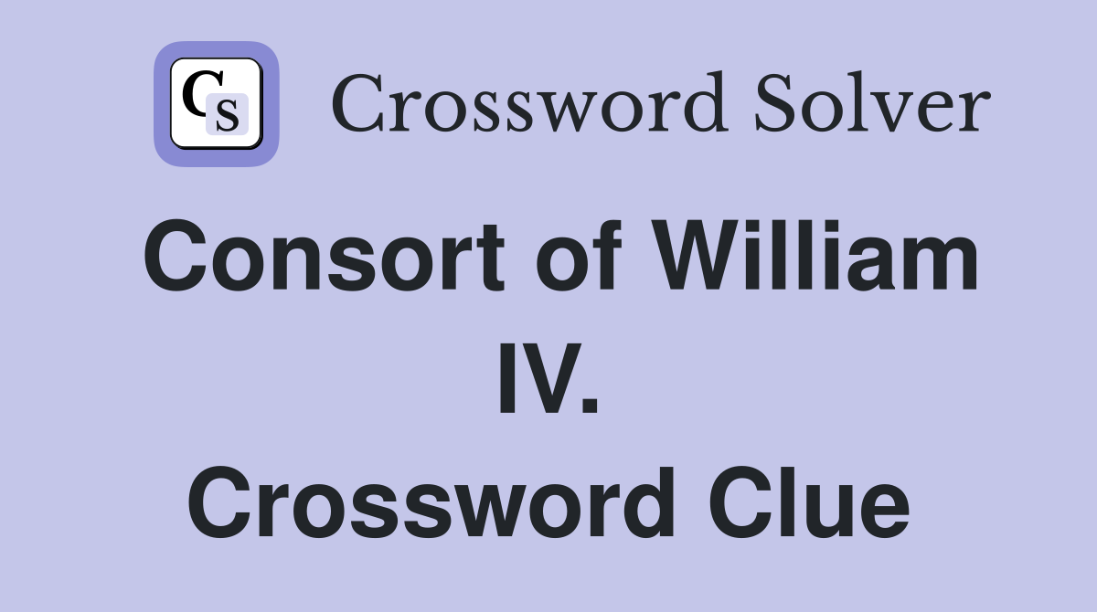 Consort of William IV. Crossword Clue