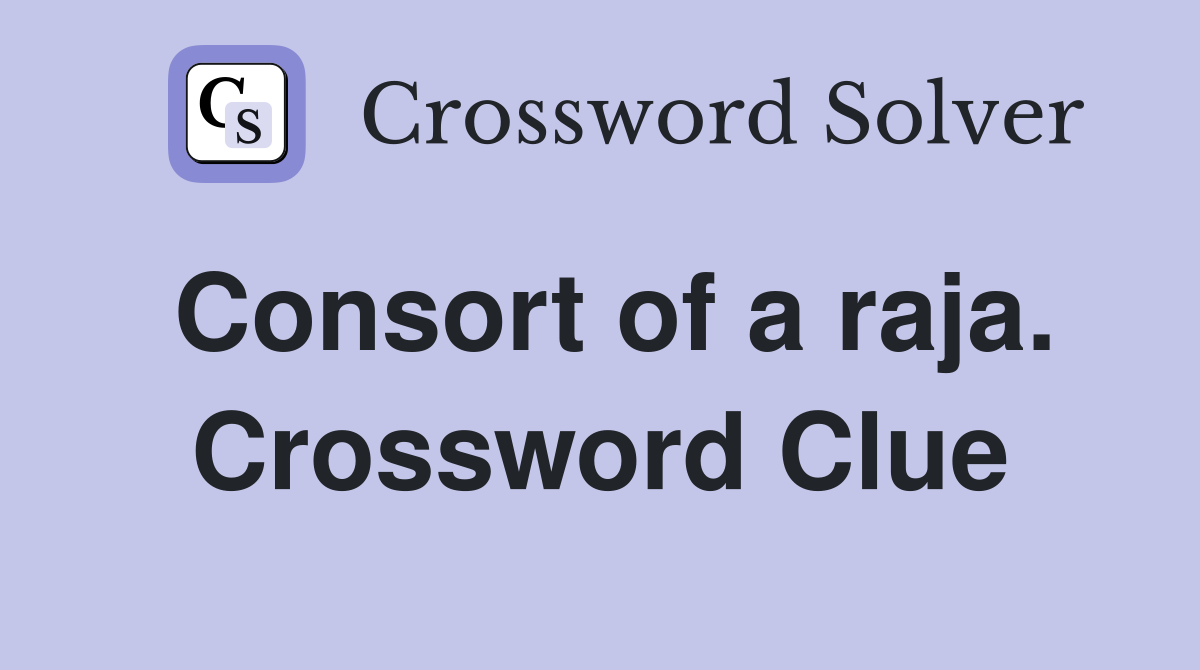 Consort of a raja. Crossword Clue
