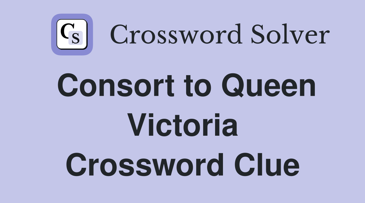 Consort to Queen Victoria Crossword Clue
