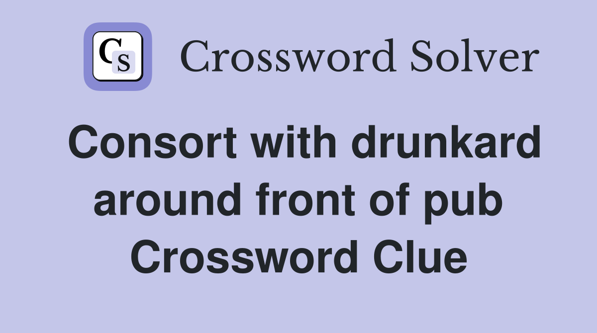 Consort with drunkard around front of pub Crossword Clue