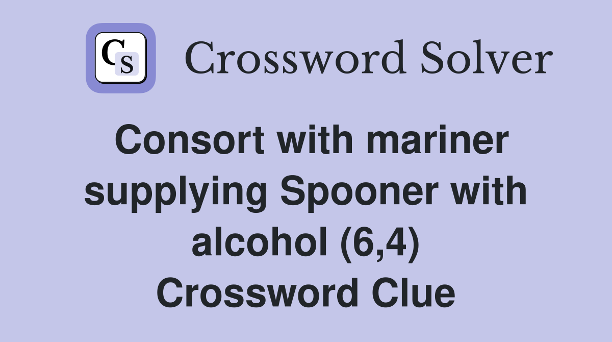Consort with mariner supplying Spooner with alcohol (6,4) Crossword Clue