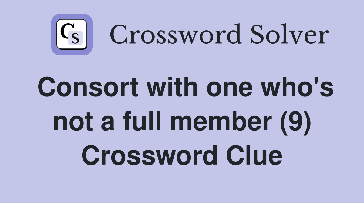 Consort with one who's not a full member (9) Crossword Clue