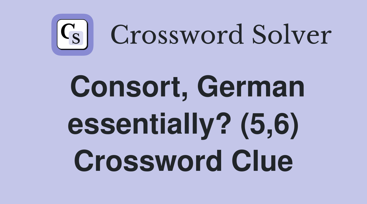 Consort, German essentially? (5,6) Crossword Clue