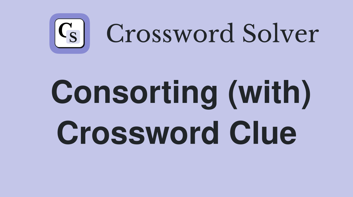 Consorting (with) Crossword Clue
