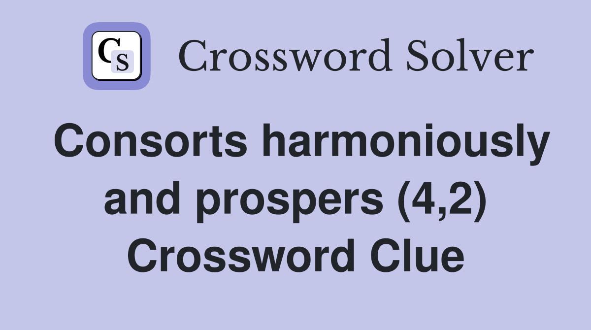 Consorts harmoniously and prospers (4,2) Crossword Clue