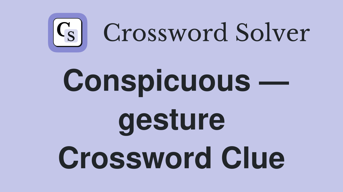 Conspicuous — gesture Crossword Clue
