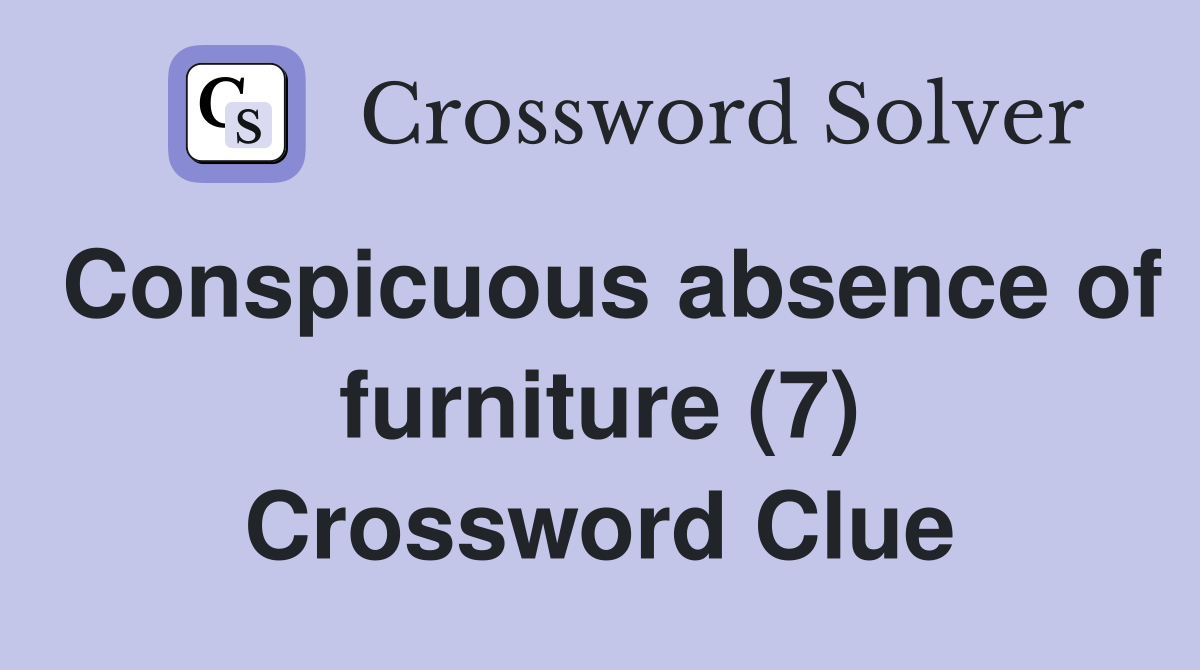 Conspicuous absence of furniture (7) Crossword Clue