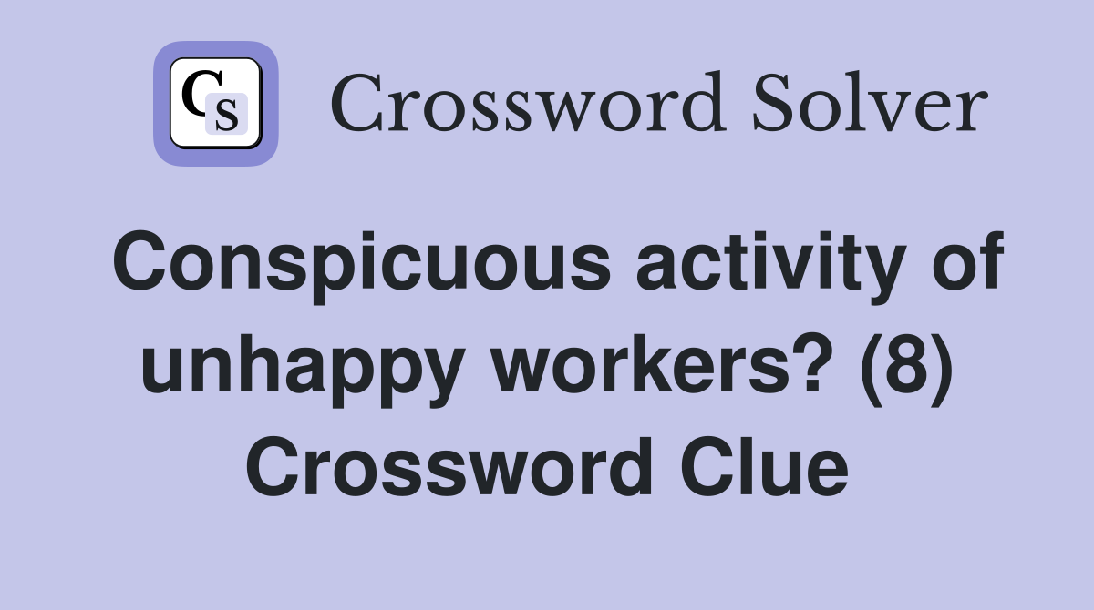 Conspicuous activity of unhappy workers? (8) Crossword Clue