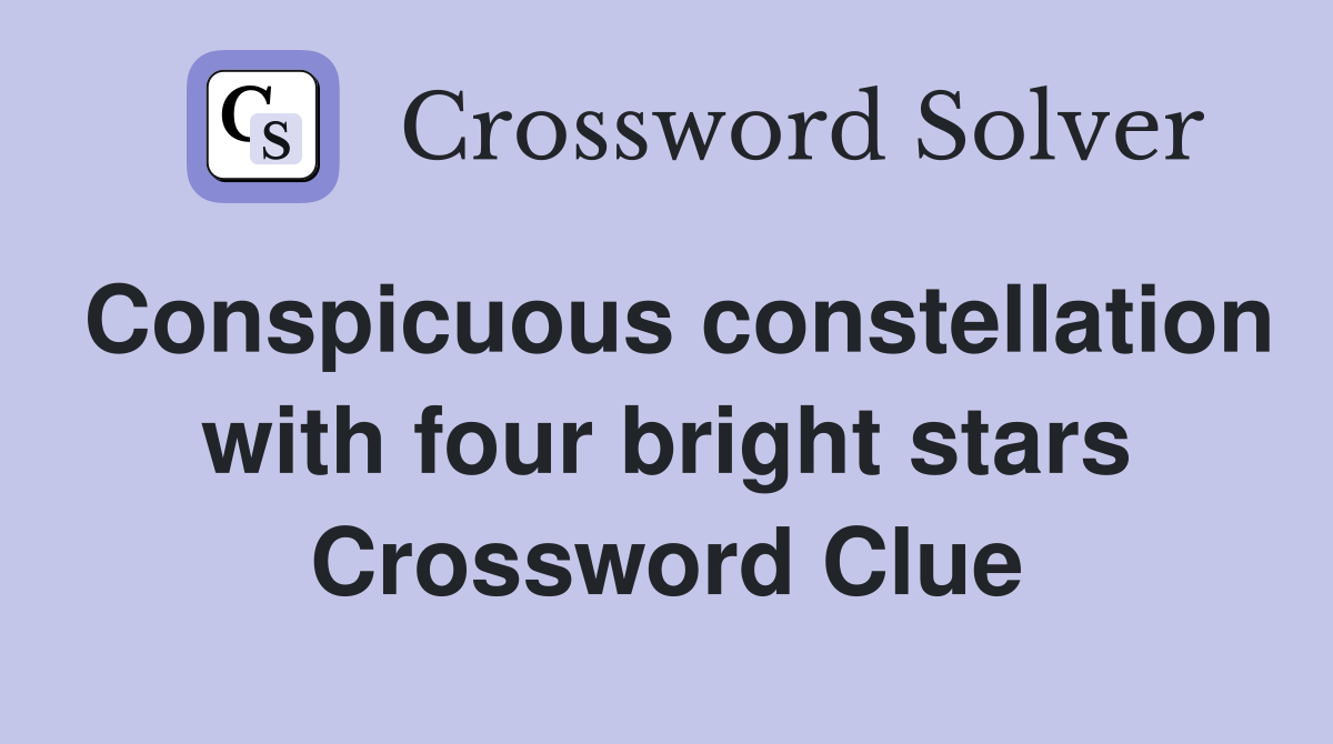 Conspicuous constellation with four bright stars Crossword Clue