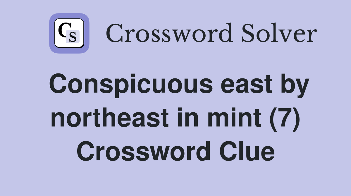 Conspicuous east by northeast in mint (7) Crossword Clue