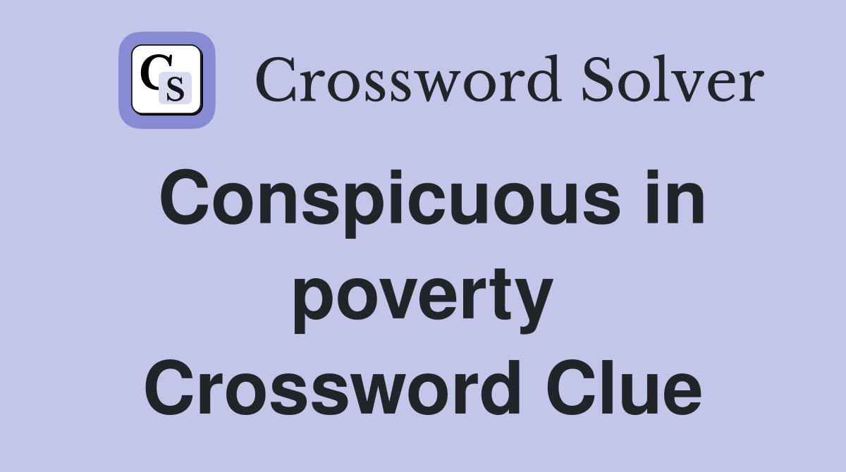 Conspicuous in poverty Crossword Clue Answers Crossword Solver