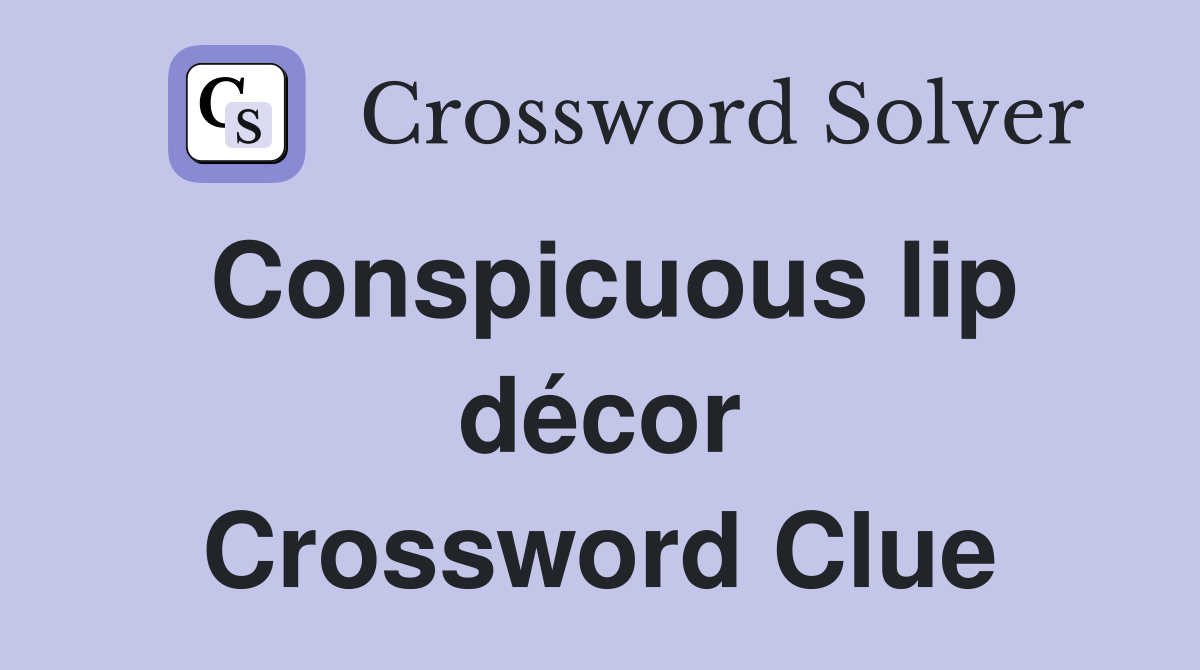 Conspicuous lip décor Crossword Clue