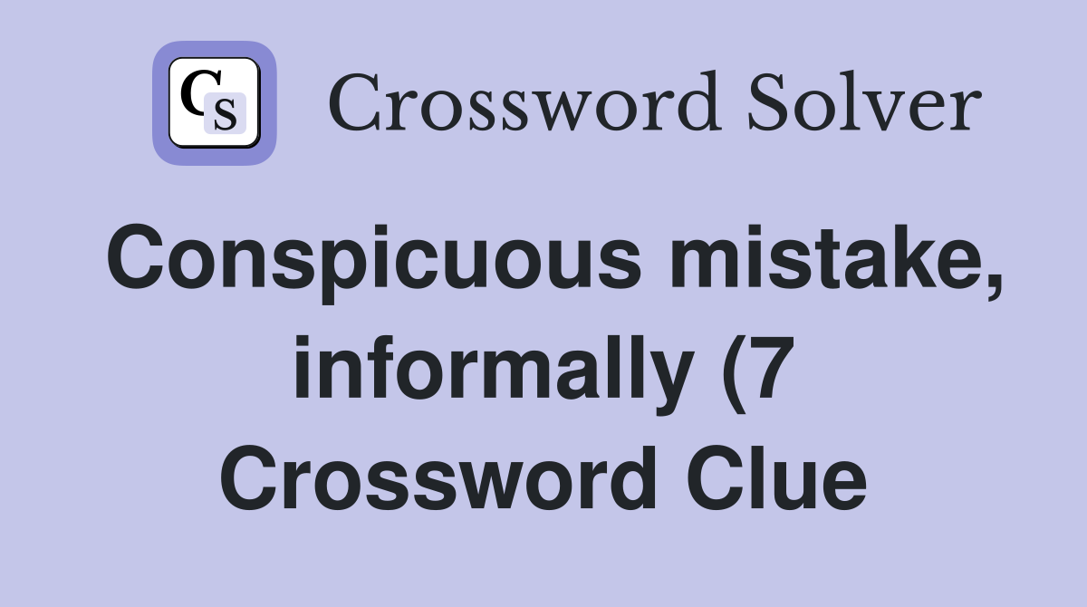 Conspicuous mistake informally (7) Crossword Clue Answers Conspicuous mistake informally (7) Crossword Clue Answers