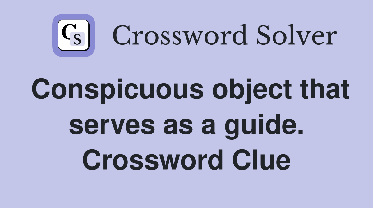 Conspicuous object that serves as a guide. Crossword Clue