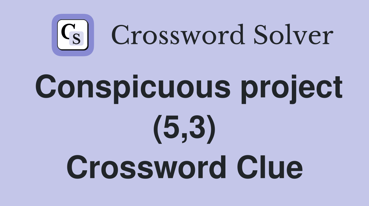 Conspicuous project (5,3) Crossword Clue