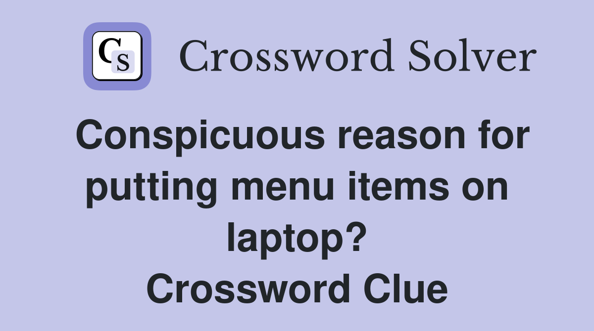 Conspicuous reason for putting menu items on laptop? Crossword Clue